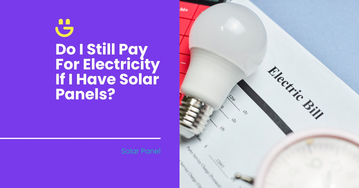 do i still pay for electricity if i have solar panels