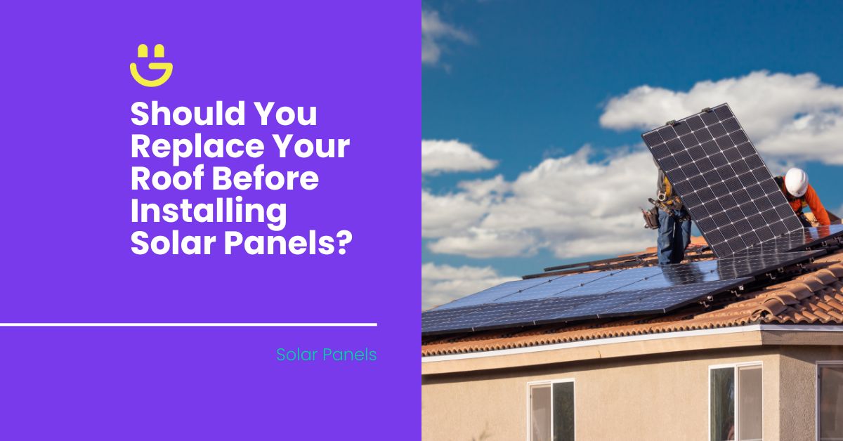 Should You Replace Your Roof Before Installing Solar Panels